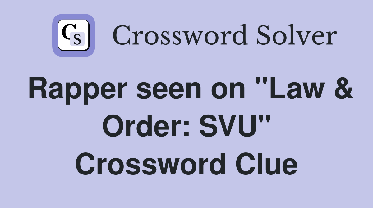 Rapper seen on ''Law & Order: SVU'' Crossword Clue