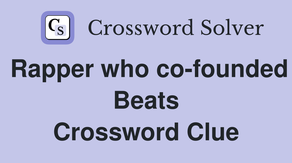 Rapper who co-founded Beats Crossword Clue