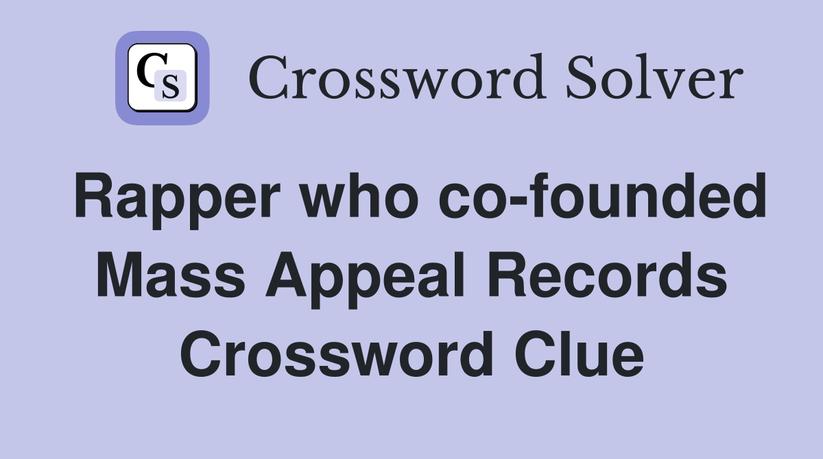 Rapper who co-founded Mass Appeal Records Crossword Clue