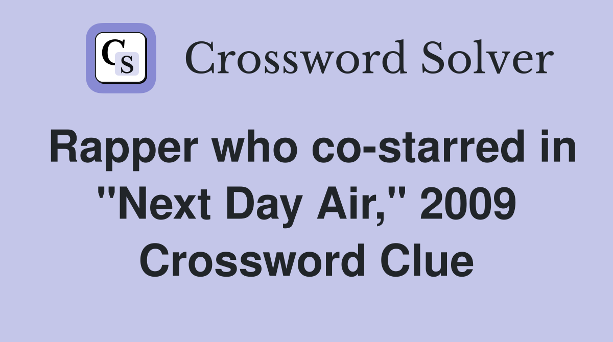 Rapper who co-starred in "Next Day Air," 2009 Crossword Clue