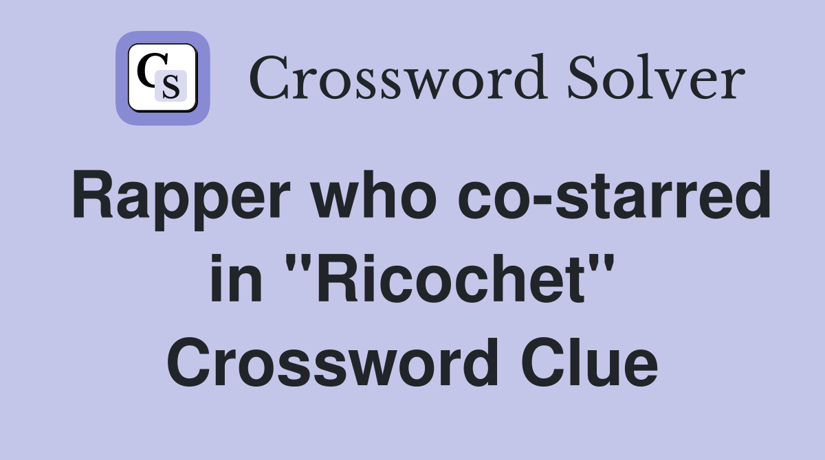Rapper who co-starred in "Ricochet" Crossword Clue