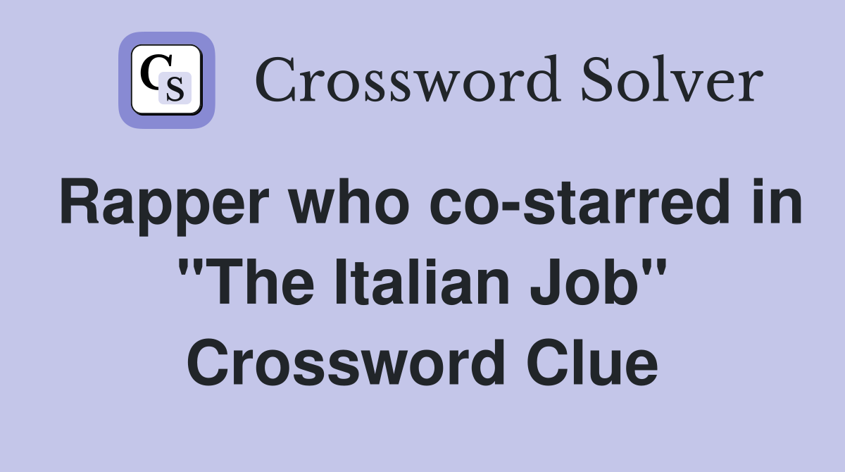 Rapper who co-starred in "The Italian Job" Crossword Clue