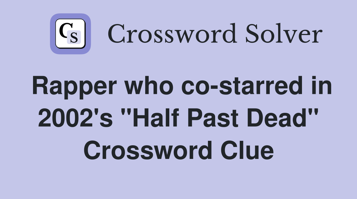 Rapper who co-starred in 2002's "Half Past Dead" Crossword Clue