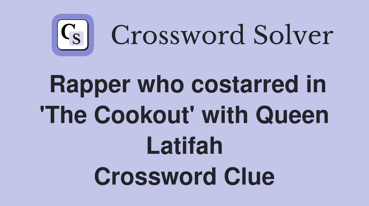 Rapper who costarred in 'The Cookout' with Queen Latifah Crossword Clue