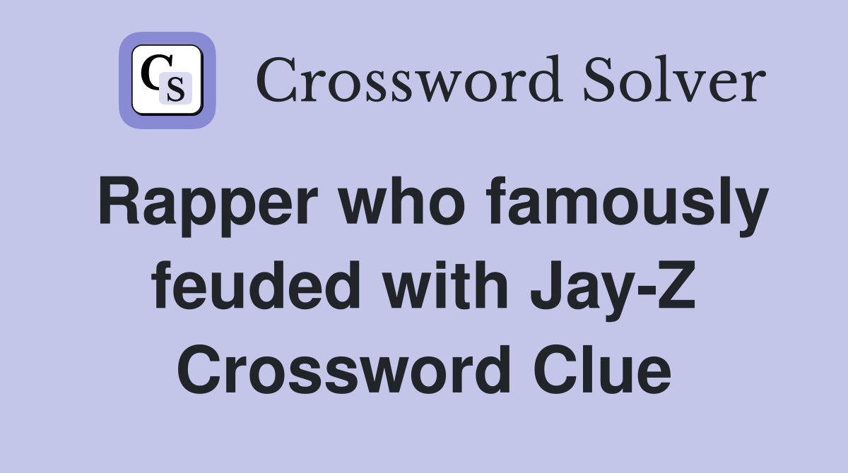 Rapper who famously feuded with Jay-Z Crossword Clue