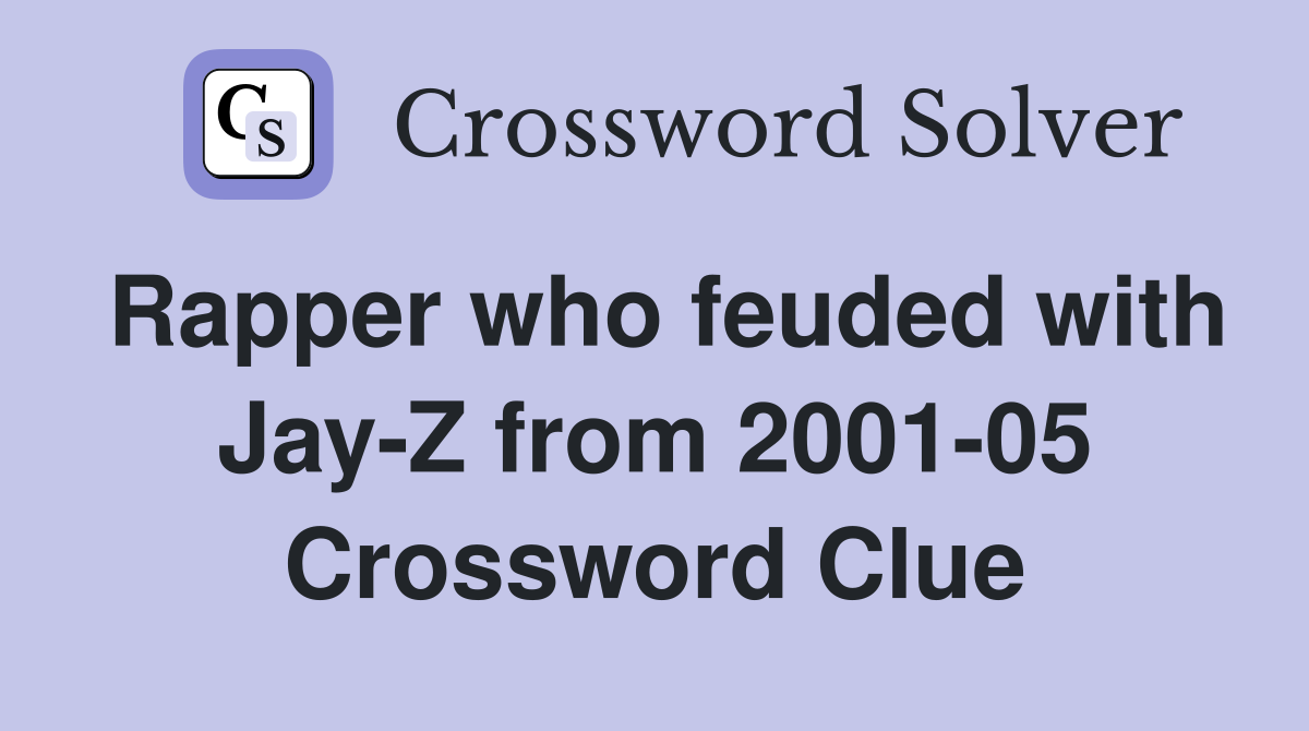 Rapper who feuded with Jay-Z from 2001-05 Crossword Clue