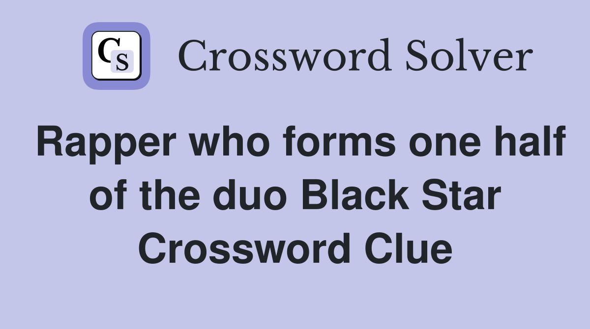 Rapper who forms one half of the duo Black Star Crossword Clue