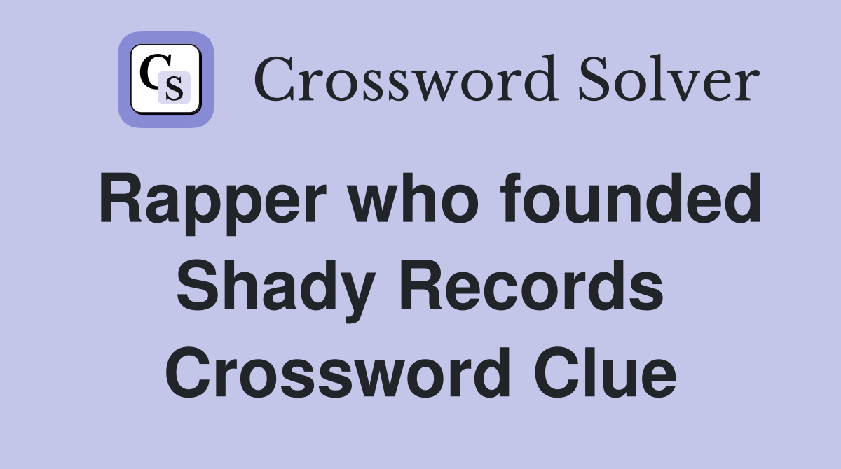 Rapper who founded Shady Records Crossword Clue