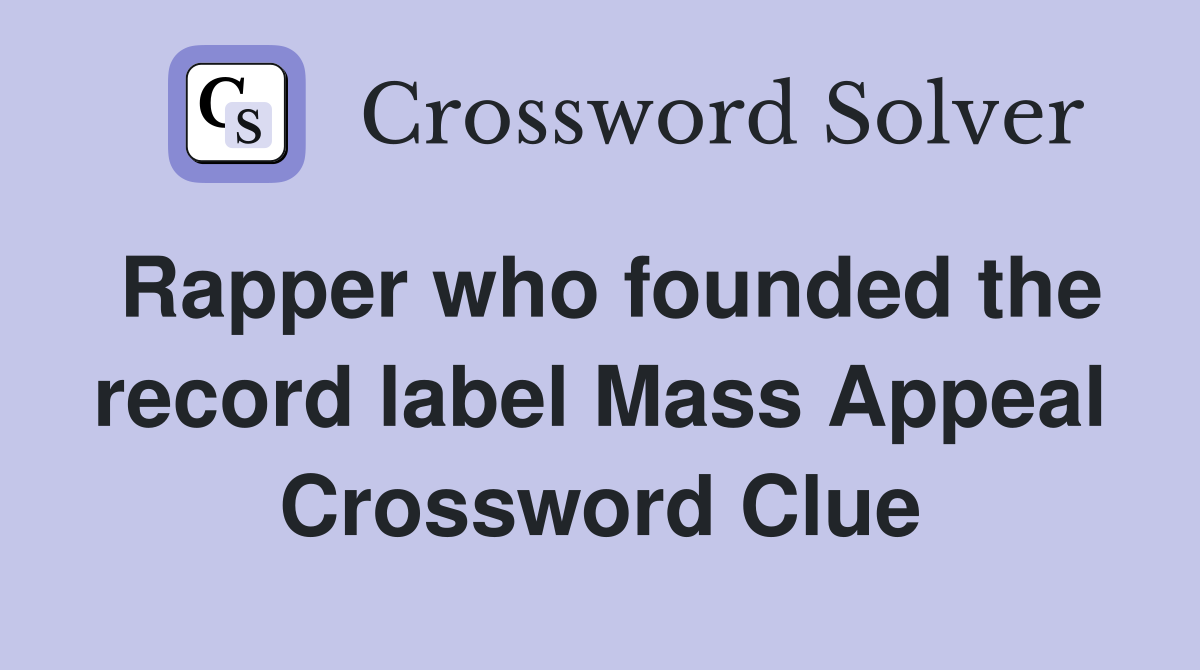 Rapper who founded the record label Mass Appeal Crossword Clue