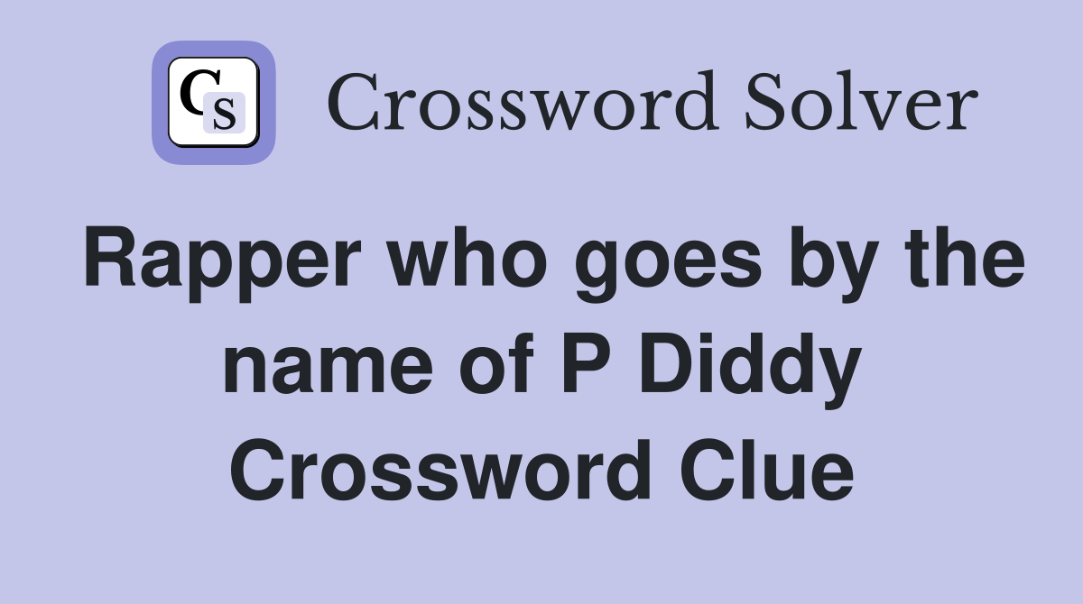 Rapper who goes by the name of P Diddy Crossword Clue