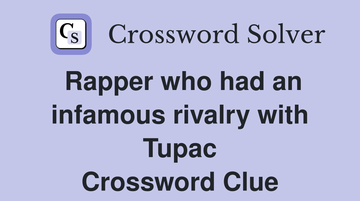 Rapper who had an infamous rivalry with Tupac Crossword Clue