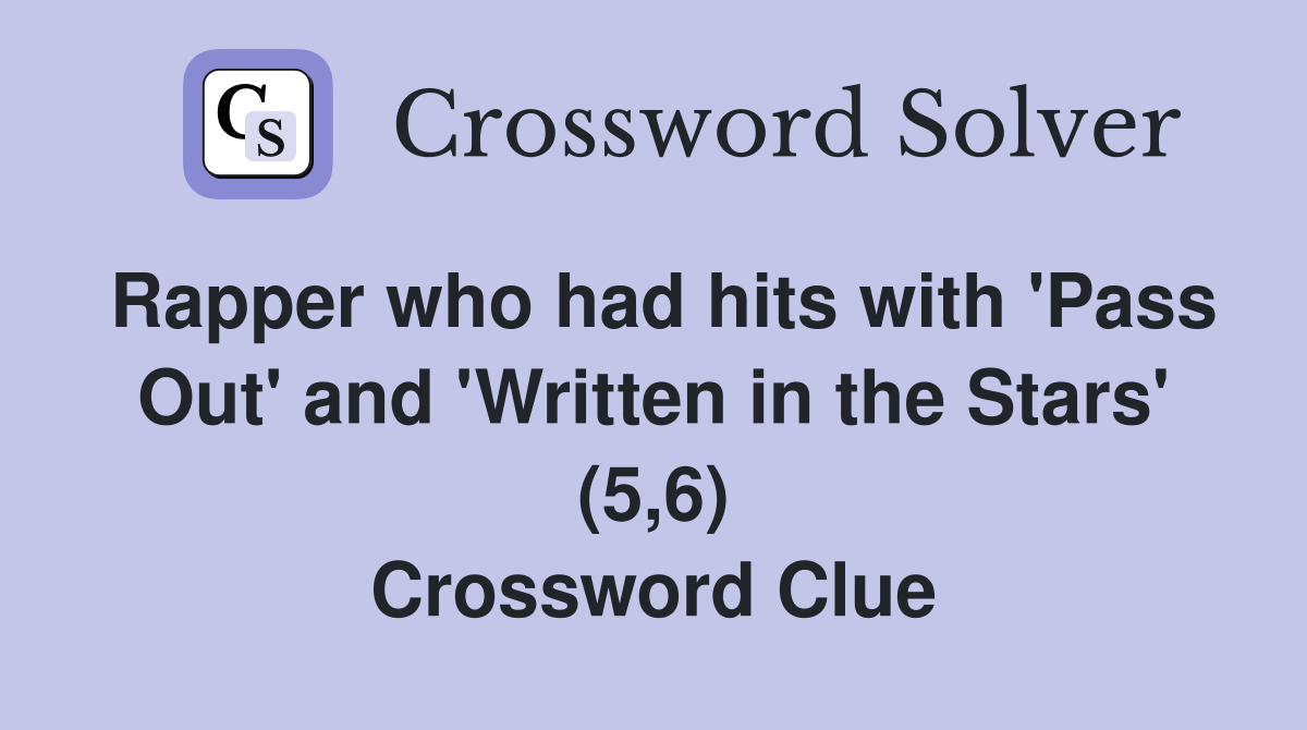 Rapper who had hits with 'Pass Out' and 'Written in the Stars' (5,6 ...