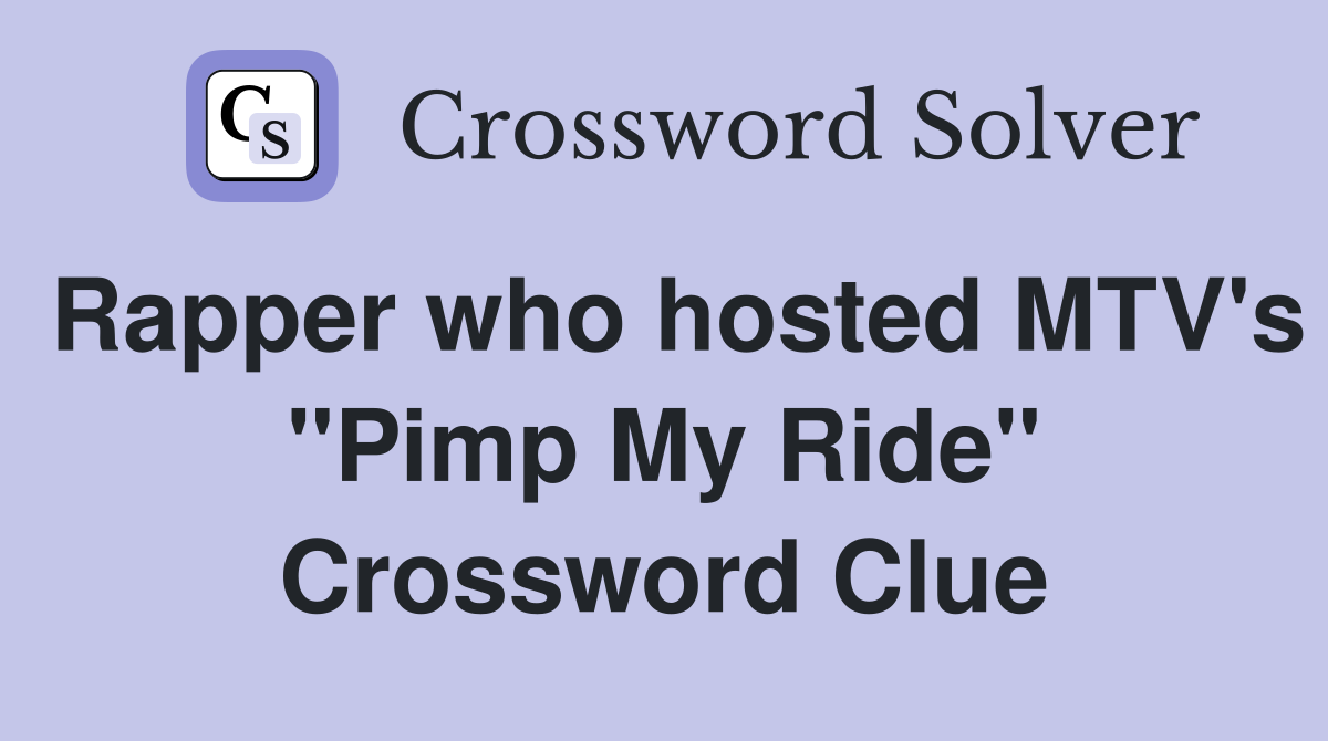 Rapper who hosted MTV's "Pimp My Ride" Crossword Clue