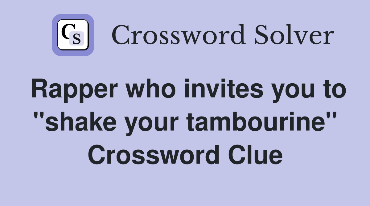Rapper who invites you to "shake your tambourine" Crossword Clue