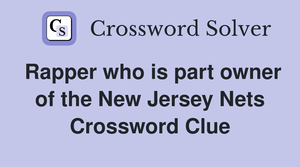Rapper who is part owner of the New Jersey Nets Crossword Clue
