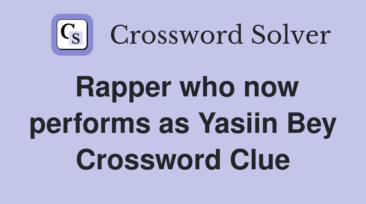 Rapper who now performs as Yasiin Bey Crossword Clue