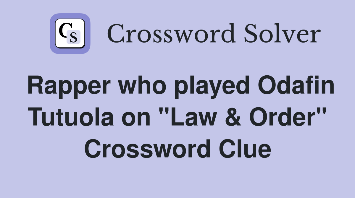 Rapper who played Odafin Tutuola on "Law & Order" Crossword Clue