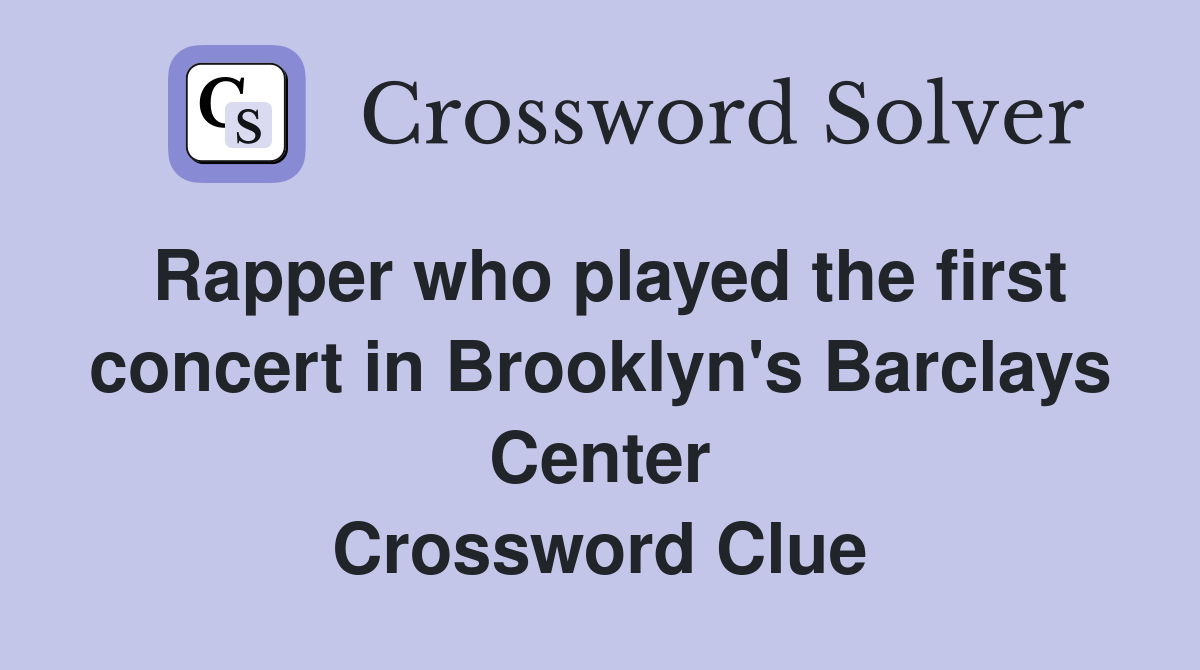 Rapper who played the first concert in Brooklyn's Barclays Center Crossword Clue