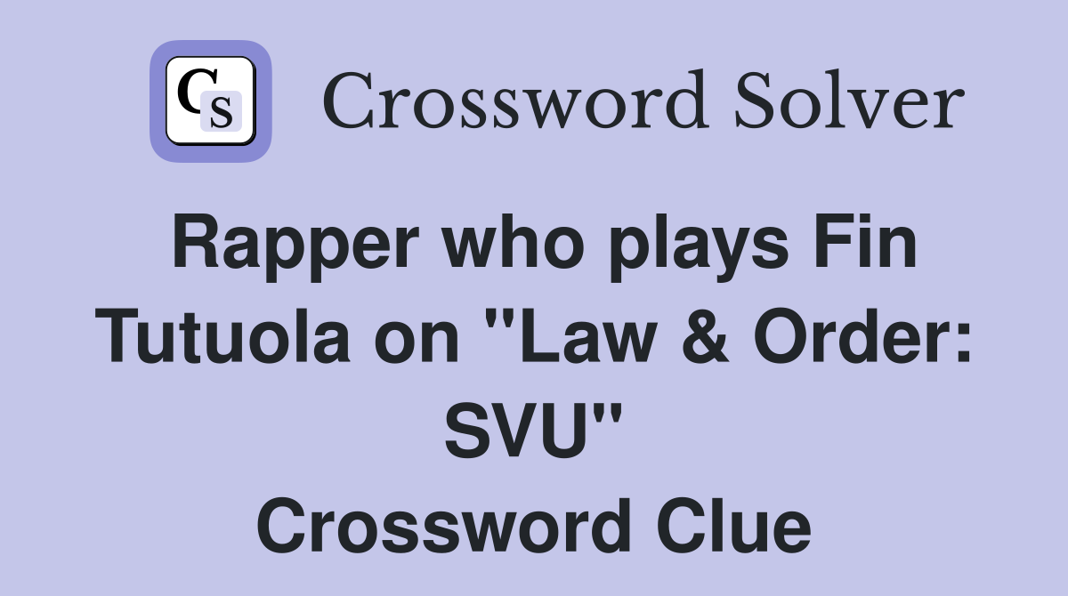 Rapper who plays Fin Tutuola on "Law & Order: SVU" Crossword Clue