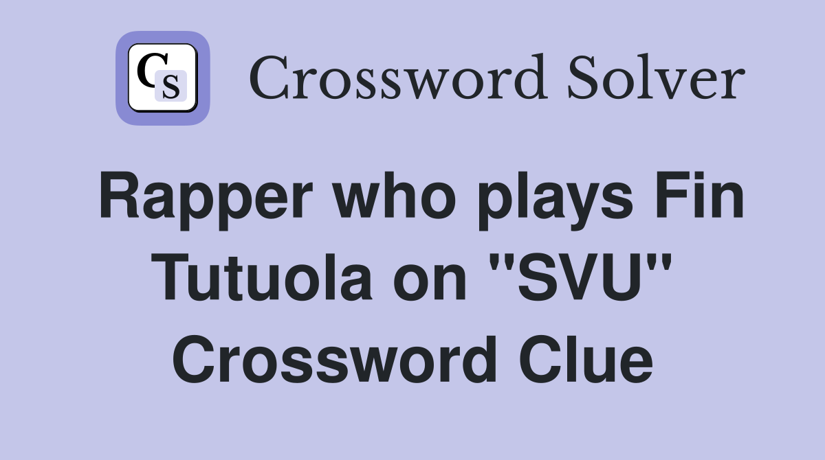 Rapper who plays Fin Tutuola on "SVU" Crossword Clue