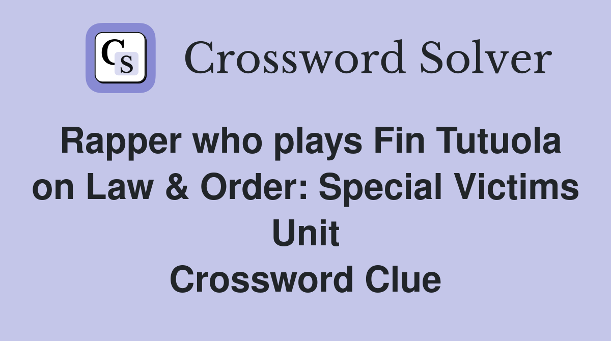 Rapper who plays Fin Tutuola on Law & Order: Special Victims Unit Crossword Clue