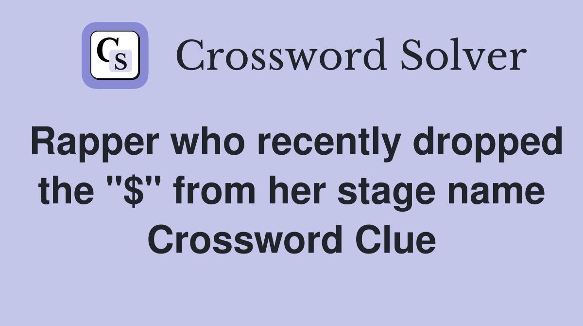 Rapper who recently dropped the "$" from her stage name Crossword Clue