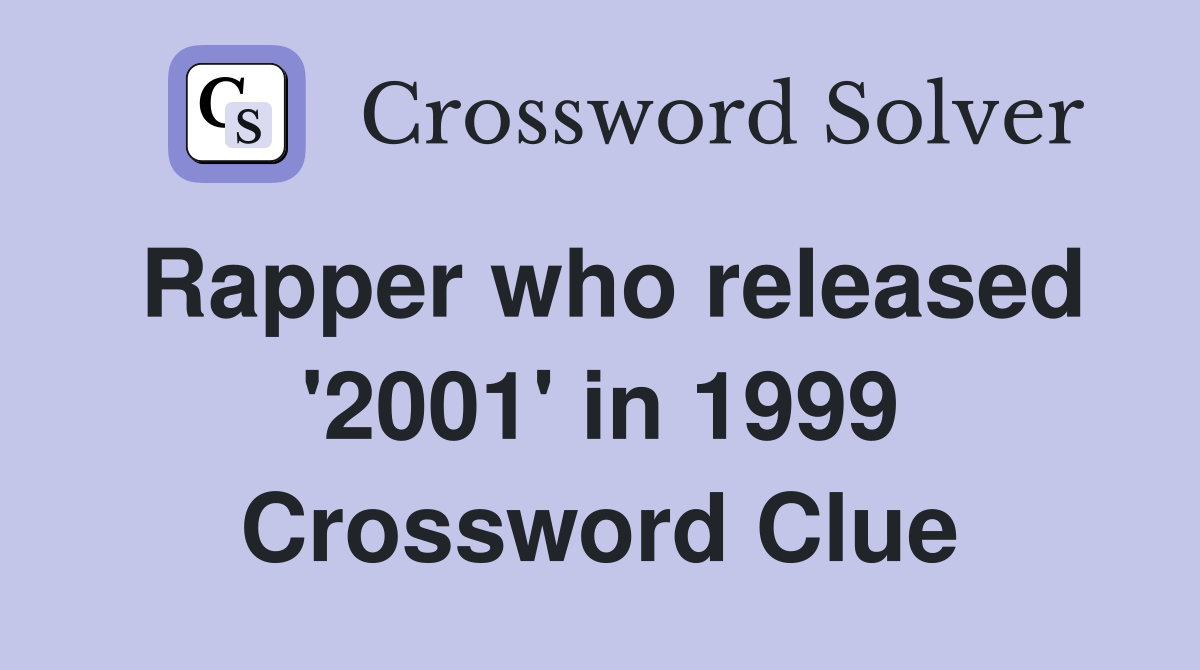 Rapper who released '2001' in 1999 Crossword Clue