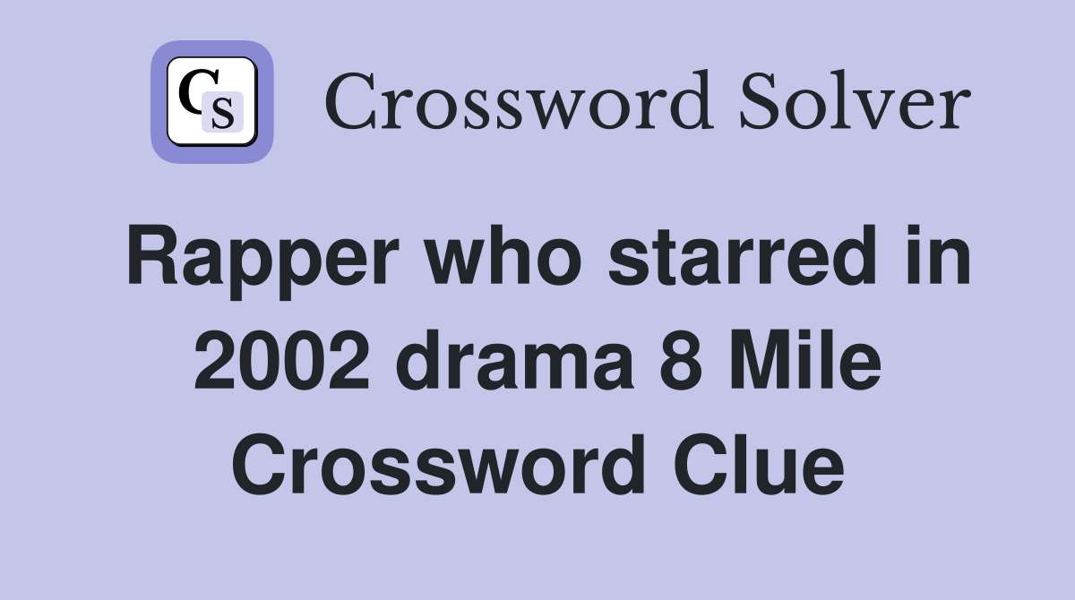 Rapper who starred in 2002 drama 8 Mile Crossword Clue