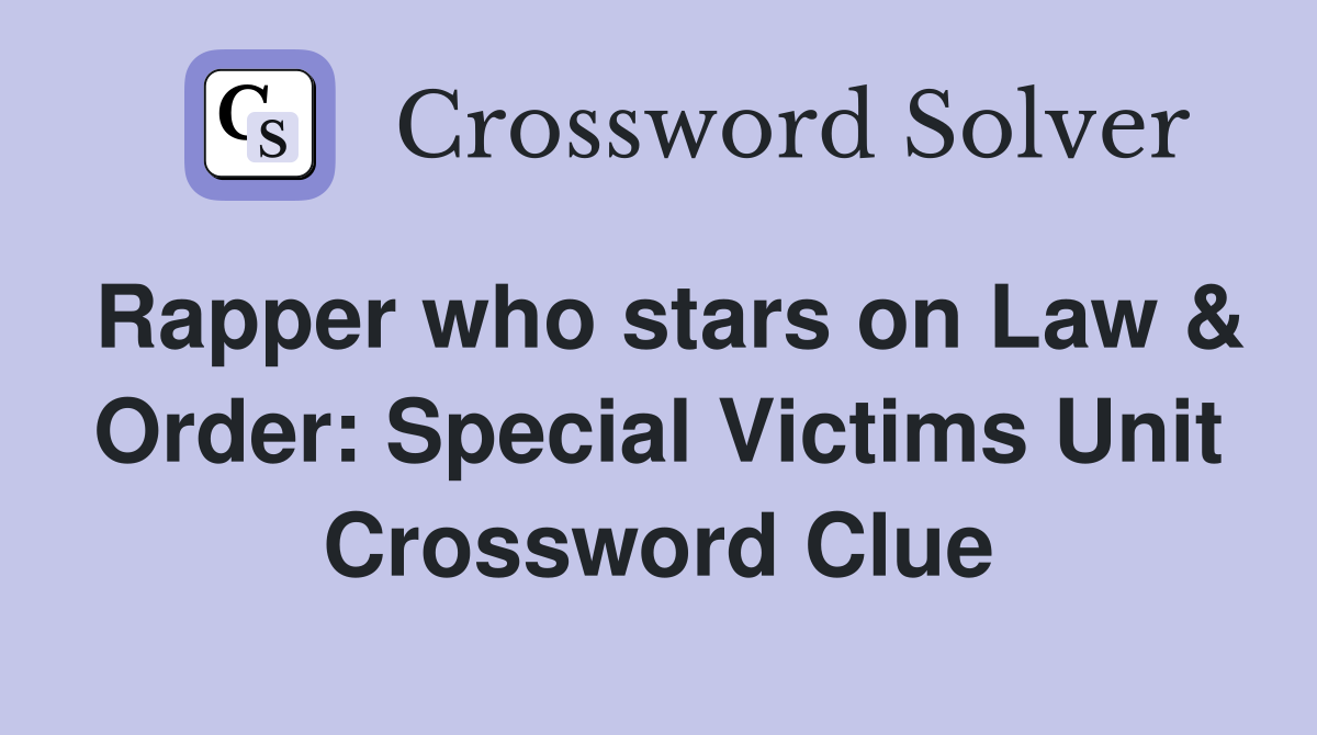 Rapper who stars on Law & Order: Special Victims Unit Crossword Clue