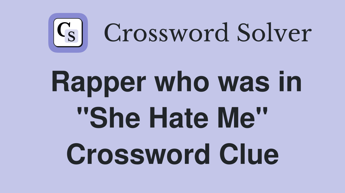Rapper who was in "She Hate Me" Crossword Clue