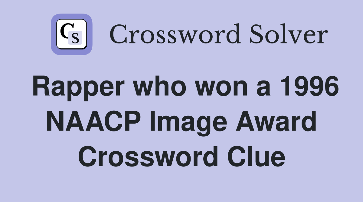 Rapper who won a 1996 NAACP Image Award Crossword Clue