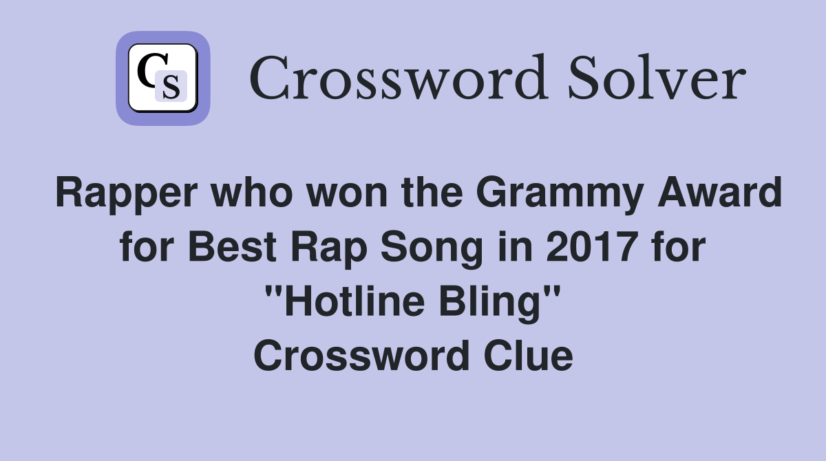 Rapper who won the Grammy Award for Best Rap Song in 2017 for "Hotline Bling" Crossword Clue