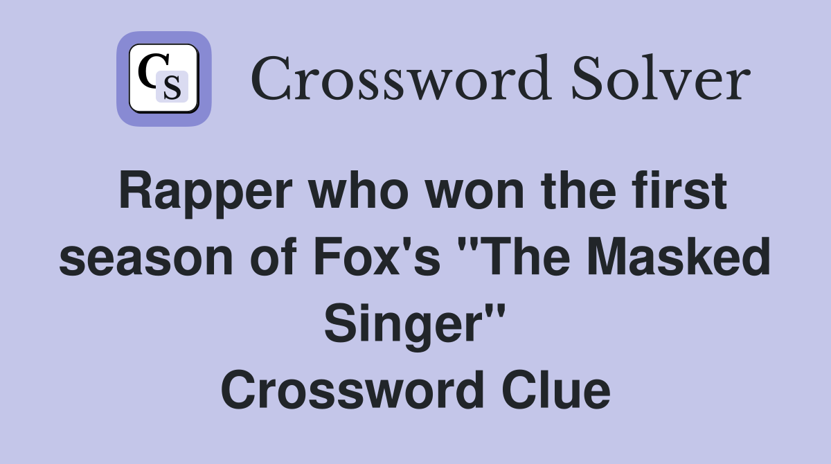 Rapper who won the first season of Fox's "The Masked Singer" Crossword Clue