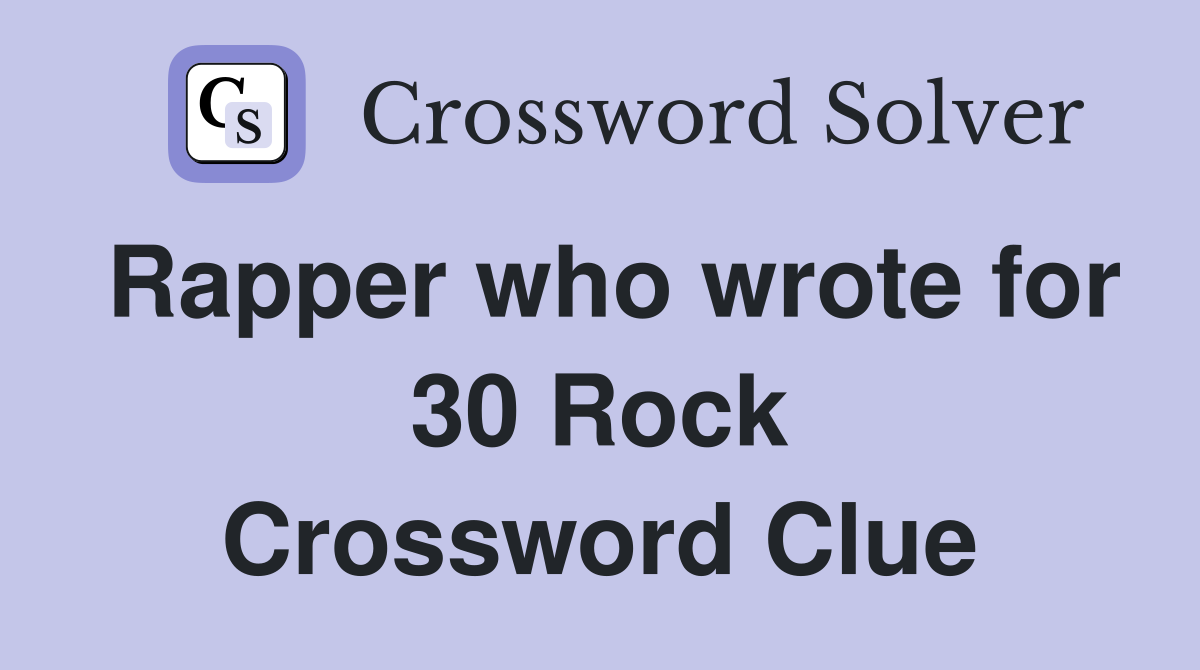 Rapper who wrote for 30 Rock Crossword Clue