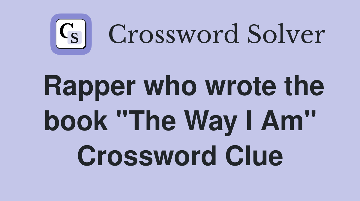 Rapper who wrote the book "The Way I Am" Crossword Clue