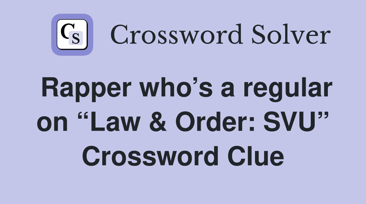 Rapper who’s a regular on “Law & Order: SVU” Crossword Clue