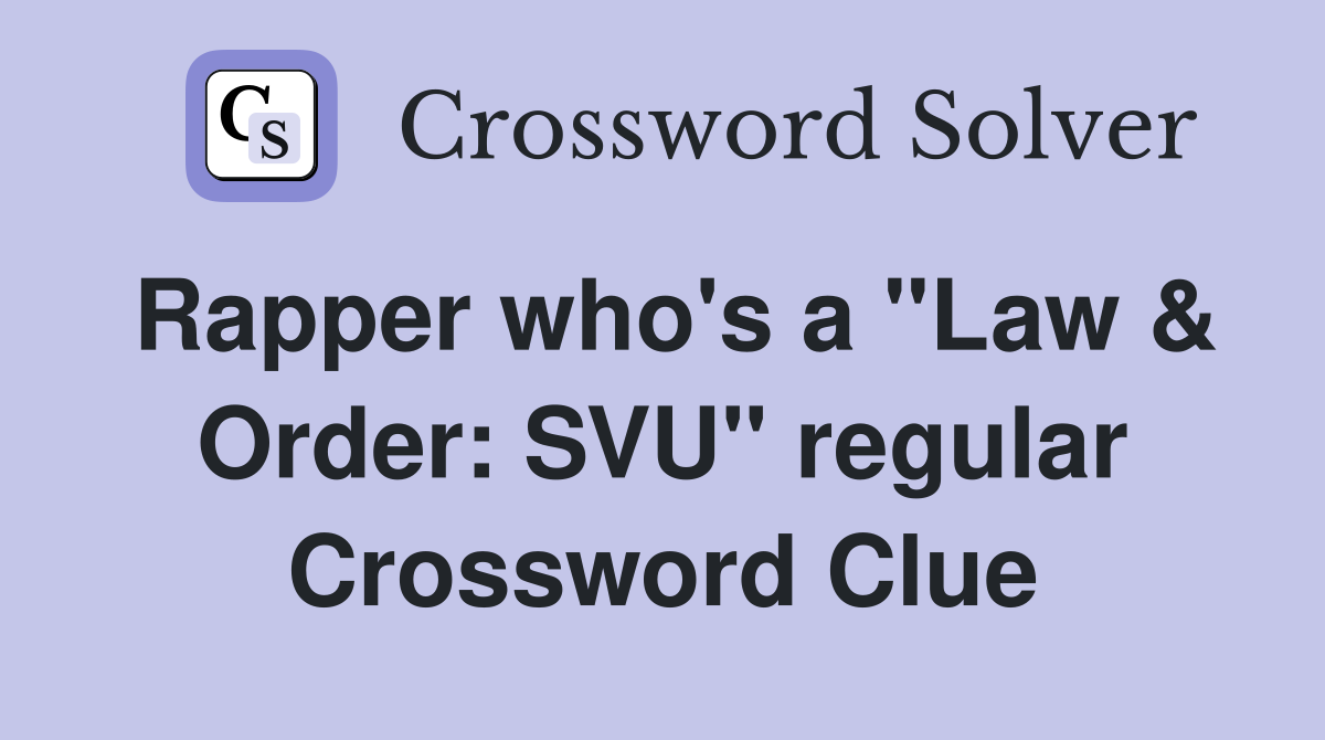 Rapper who's a "Law & Order: SVU" regular Crossword Clue