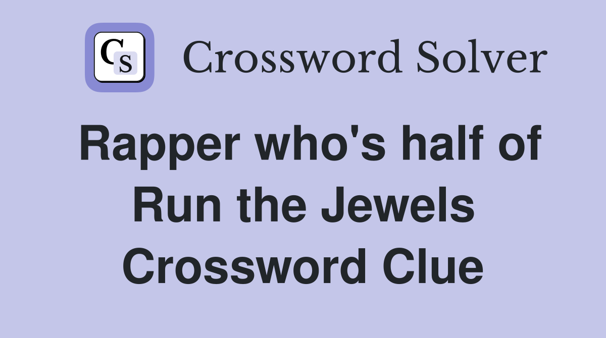 Rapper who's half of Run the Jewels Crossword Clue