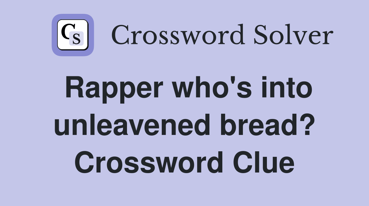 Rapper who's into unleavened bread? Crossword Clue