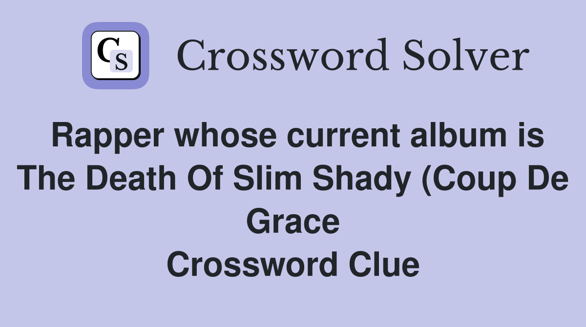 Rapper whose current album is The Death Of Slim Shady (Coup De Grace Rapper whose current album is The Death Of Slim Shady (Coup De Grace
