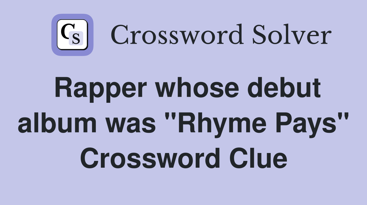 Rapper whose debut album was "Rhyme Pays" Crossword Clue