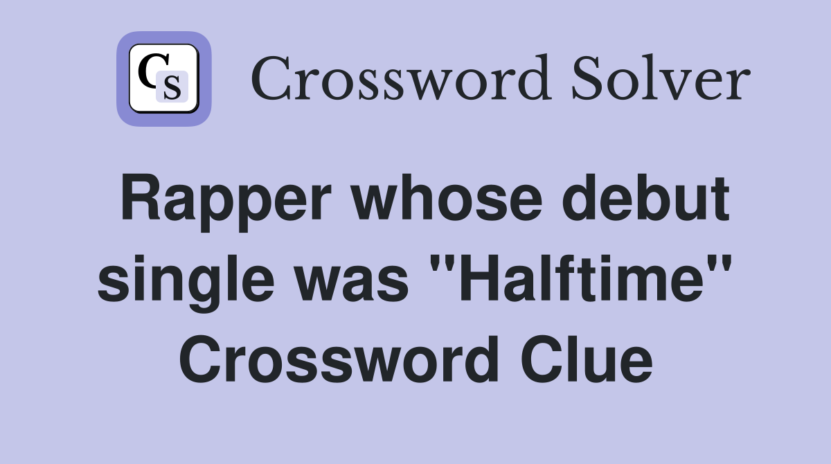 Rapper whose debut single was "Halftime" Crossword Clue