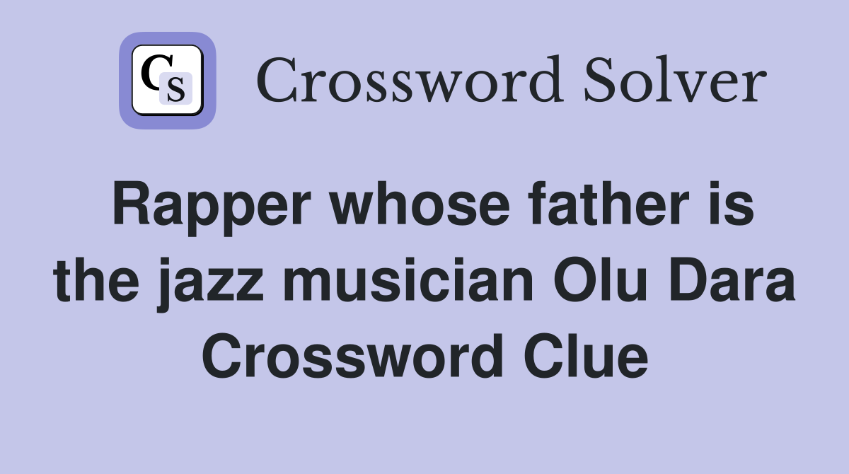 Rapper whose father is the jazz musician Olu Dara Crossword Clue