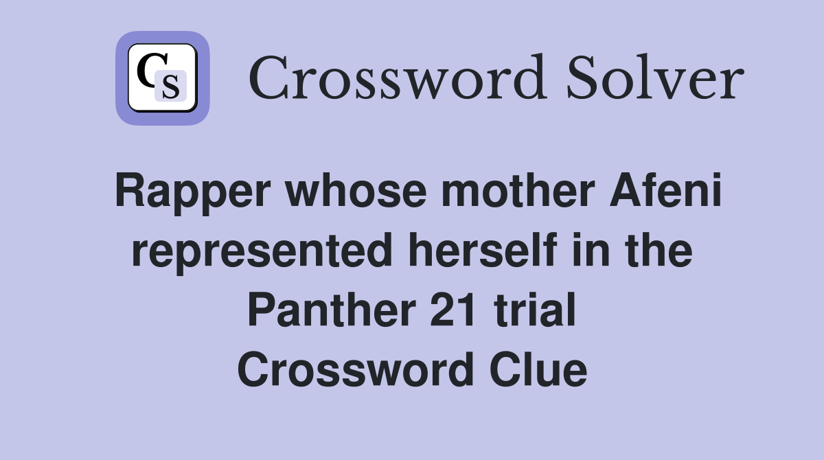 Rapper whose mother Afeni represented herself in the Panther 21 trial Crossword Clue