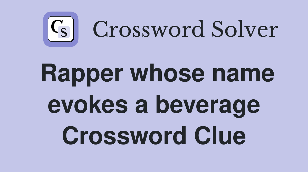 Rapper whose name evokes a beverage Crossword Clue