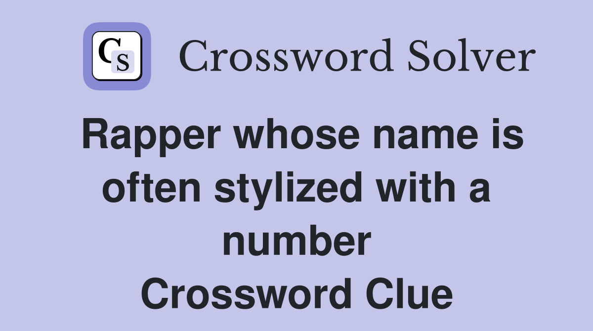Rapper whose name is often stylized with a number Crossword Clue