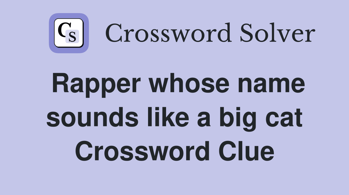 Rapper whose name sounds like a big cat Crossword Clue