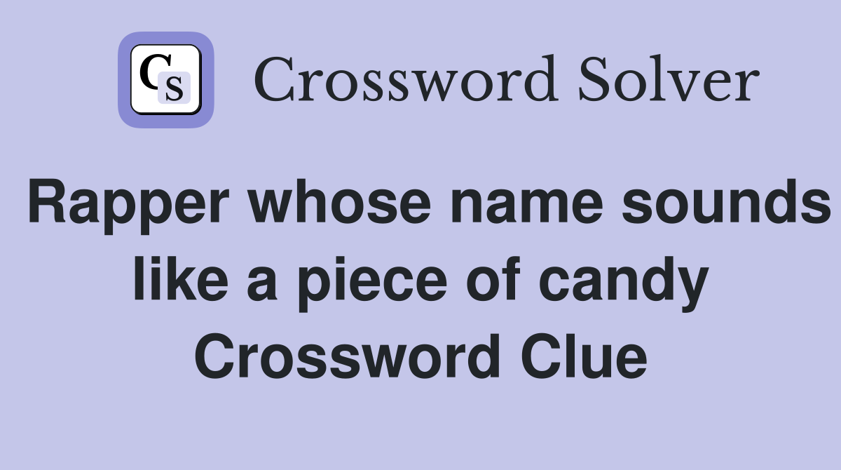 Rapper whose name sounds like a piece of candy Crossword Clue