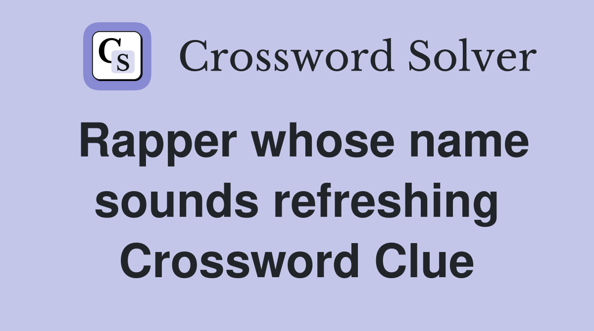 Rapper whose name sounds refreshing Crossword Clue