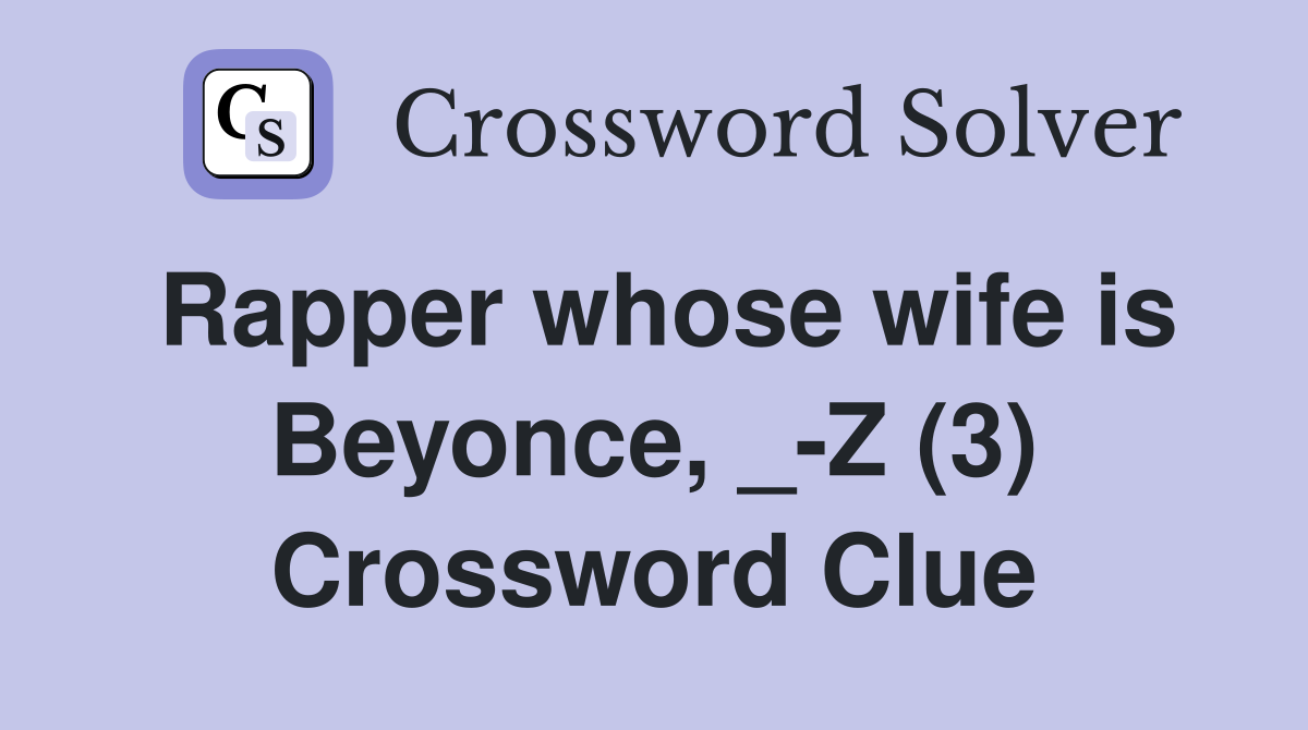 Rapper whose wife is Beyonce, _-Z (3) Crossword Clue